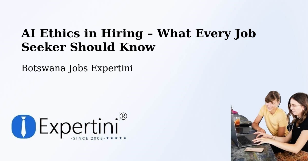 AI Ethics in Recruitment & Hiring – Letsheng - Letsheng, Botswana Jobs Expertini