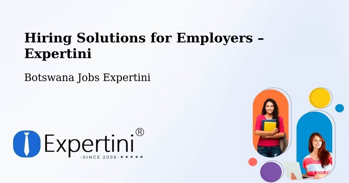 Hiring Solutions for Employers in Letsheng - Letsheng, Botswana Jobs Expertini