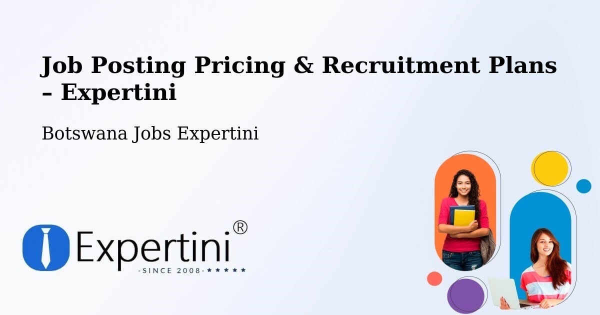 Job Posting Pricing & Recruitment Plans – Letsheng - Letsheng, Botswana Jobs Expertini